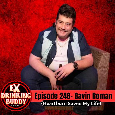 Episode 248- Gavin Roman (Heartburn Saved My Life)