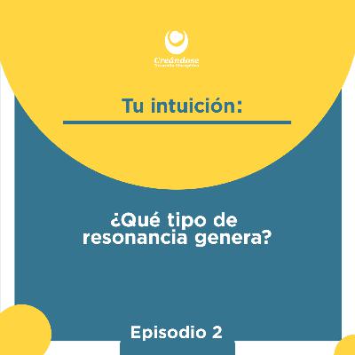 Tu intuición ¿Qué tipo de resonancia genera?