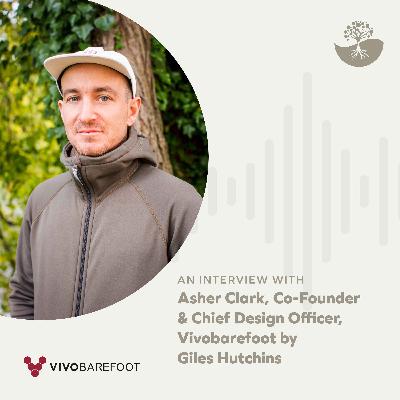 Asher Clark: Co-Founder and Chief Design Officer of Vivobarefoot Asher Clark: Co-Founder and Chief Design Officer of Vivobarefoot