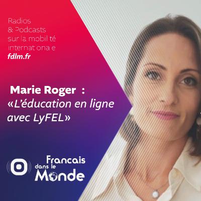 Expatriation et éducation : Marie Roger présente LyFEL, lycée Français en ligne