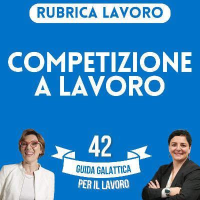 Competizione a lavoro (Rubrica Lavoro P13-S2) Competizione a lavoro (Rubrica Lavoro P13-S2)