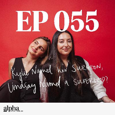 055: Kylie Named Her Surgeon, Lindsay Named a Superfood