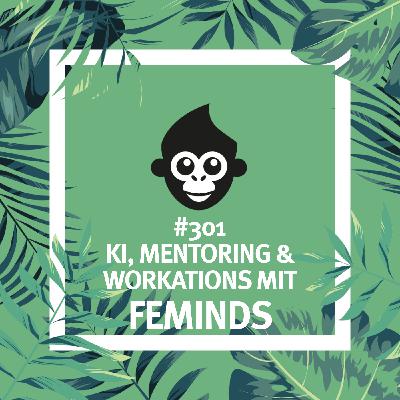 #301 KI, Mentoring & Workations mit FEMINDS #301 KI, Mentoring & Workations mit FEMINDS
