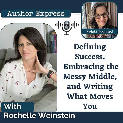 Defining Success, Embracing the Messy Middle, and Writing What Moves You -121 Defining Success, Embracing the Messy Middle, and Writing What Moves You -121