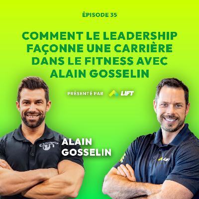 Comment le leadership façonne une carrière dans le Fitness avec Alain Gosselin- Sous Tension - Ép.35