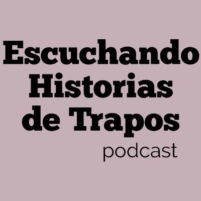 Escuchando Historias de Trapos-EPHICO UNGS-Episodio 1