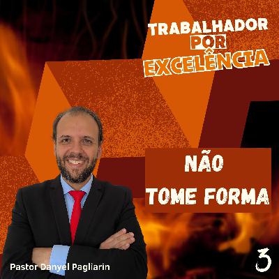 Pr. Danyel Pagliarin - Não tome a forma
