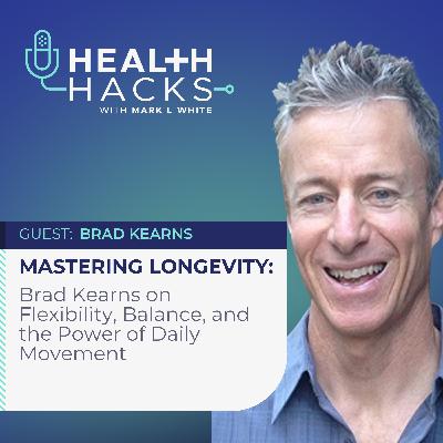 Mastering Longevity: Brad Kearns on Flexibility, Balance, and the Power of Daily Movement