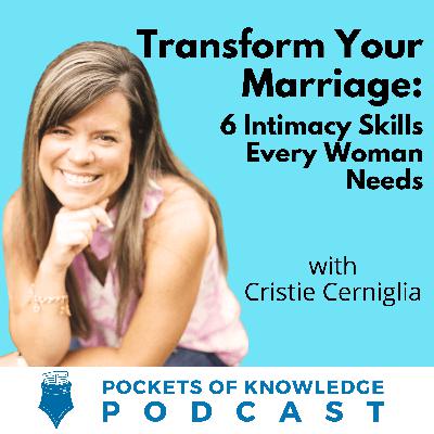 #143. Transform Your Marriage: 6 Intimacy Skills Every Woman Needs with Cristie Cerniglia