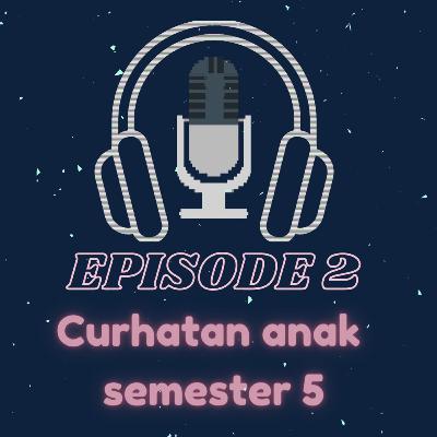 Curhatan Anak Semester 5 Curhatan Anak Semester 5