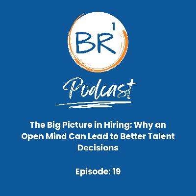 The Big Picture in Hiring: Why an Open Mind Can Lead to Better Talent Decisions The Big Picture in Hiring: Why an Open Mind Can Lead to Better Talent Decisions