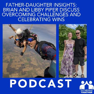 Father-Daughter Insights: Brian and Libby Piper Discuss Overcoming Challenges and Celebrating Wins