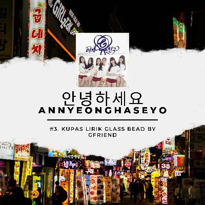 안녕하세요 Annyeonghaseyo #3: Kupas Lirik "Glass Bead" by GFRIEND 안녕하세요 Annyeonghaseyo #3: Kupas Lirik "Glass Bead" by GFRIEND