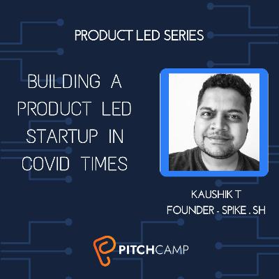 Building A Product led Startup in Covid Times Building A Product led Startup in Covid Times