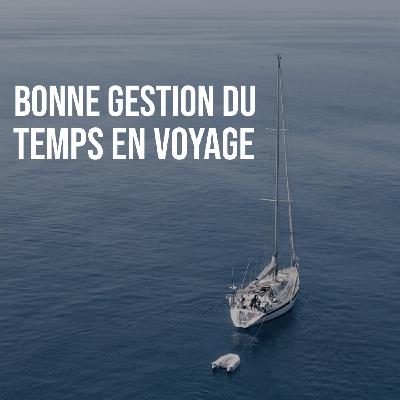 Comment bien gérer son temps en voyage à la voile ? Comment bien gérer son temps en voyage à la voile ?