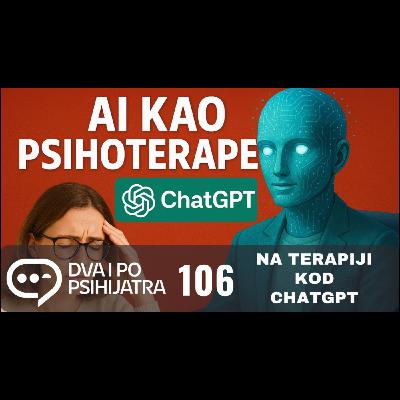 106 - Psihijatri na AI psihoterapiji - chatGPT kao psihoterapeut