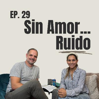 Sin Amor, Todo es Ruido | E29- En El Silencio Podcast Sin Amor, Todo es Ruido | E29- En El Silencio Podcast
