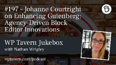 #197 – Johanne Courtright on Enhancing Gutenberg: Agency-Driven Block Editor Innovations