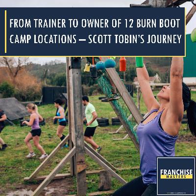 From Trainer To Owner Of 12 Burn Boot Camp Locations – Scott Tobin’s Journey From Trainer To Owner Of 12 Burn Boot Camp Locations – Scott Tobin’s Journey