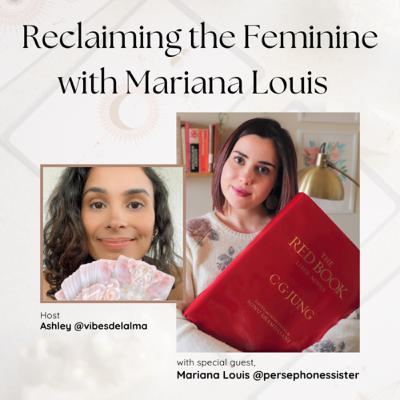 Ep 27: Reclaiming the Feminine with Mariana Louis