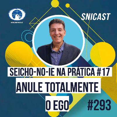 SNICAST #293 - Seicho-No-Ie na Prática #17: Anule totalmente o ego SNICAST #293 - Seicho-No-Ie na Prática #17: Anule totalmente o ego