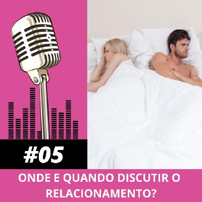 Onde e quando discutir o relacionamento?