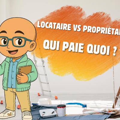 Locataire vs Propriétaire : qui paie quoi ?