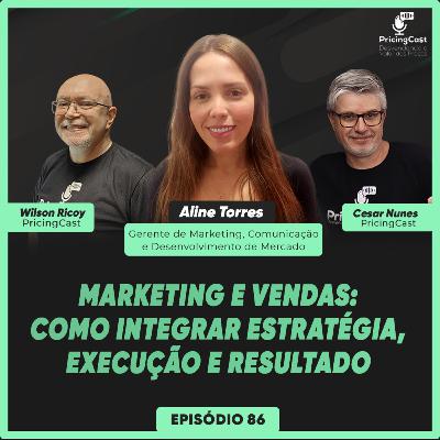 Marketing e Vendas: Como Integrar Estratégia, Execução e Resultado | PricingCast #86