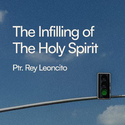 The Infilling of The Holy Spirit - Ptr. Rey Leoncito