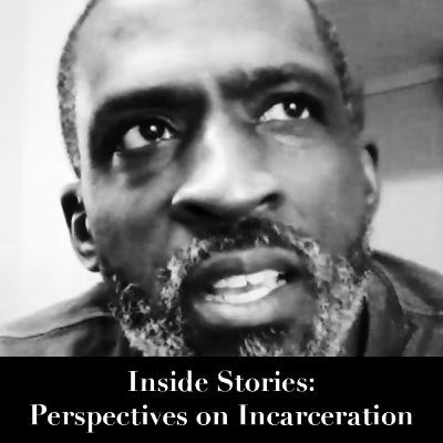 Episode 15 - Inside Stories: Perspectives on Incarceration Episode 15 - Inside Stories: Perspectives on Incarceration