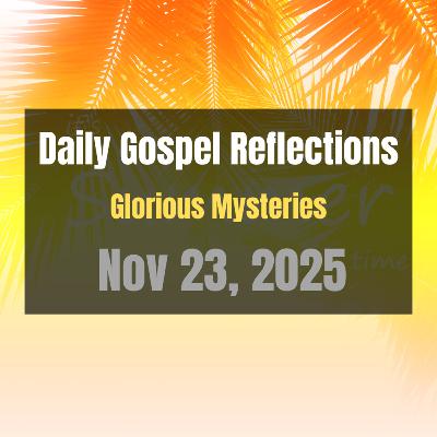 Daily Gospel Reflections for Nov 23, 2025 | Holy Rosary - Glorious Mysteries