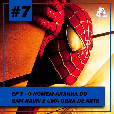 Ep 7 - O Homem-Aranha do Sam Raimi é uma obra de arte