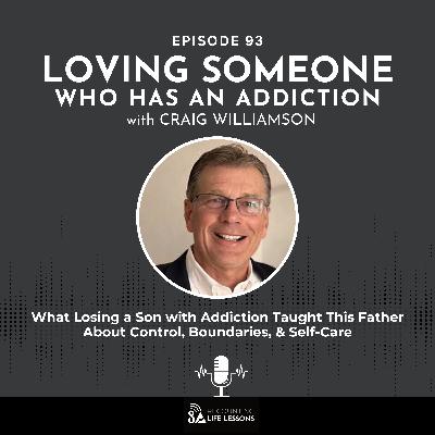 Loving Someone Who Has An Addiction with Craig Williamson - Ep. 93 Loving Someone Who Has An Addiction with Craig Williamson - Ep. 93