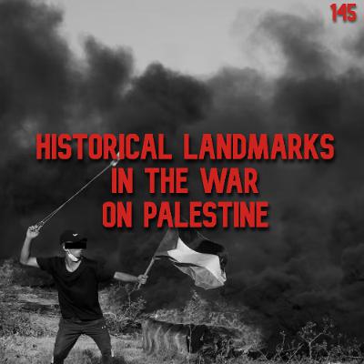 145. Historical Landmarks in the War on Palestine | Rashid Khalidi & Shir Hever
