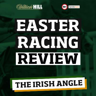Easter Racing Review | The Irish Angle Easter Racing Review | The Irish Angle