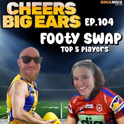 Footy Swap - Top 5 Players | Cheers Big Ears Ep.104 Footy Swap - Top 5 Players | Cheers Big Ears Ep.104