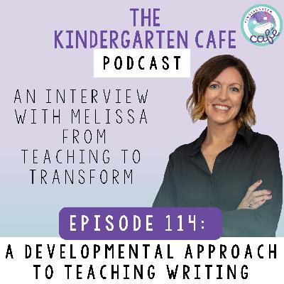 114. A Developmental Approach to Teaching Writing with Melissa from Teaching to Transform