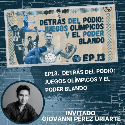 EP13. Detrás del Podio: Juegos Olímpicos y el Poder Blando EP13. Detrás del Podio: Juegos Olímpicos y el Poder Blando