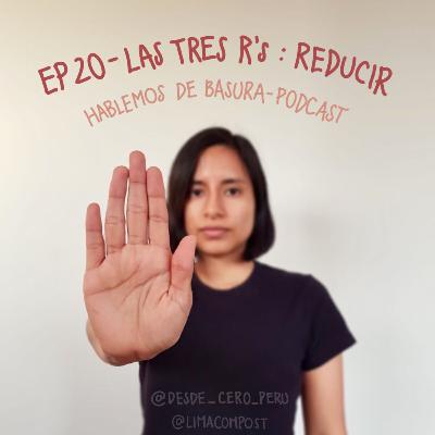 Ep 20 - Las tres R’s : Reducir