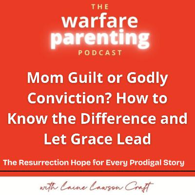 Mom Guilt or Godly Conviction? How to Know the Difference and Let Grace Lead