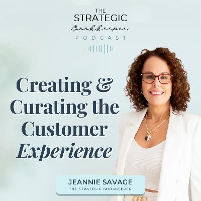 The Strategic Bookkeeper - EP143 - Creating & Curating the Customer Experience The Strategic Bookkeeper - EP143 - Creating & Curating the Customer Experience