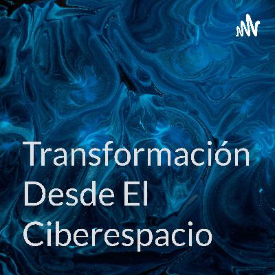Transformación social desde el ciberespacio