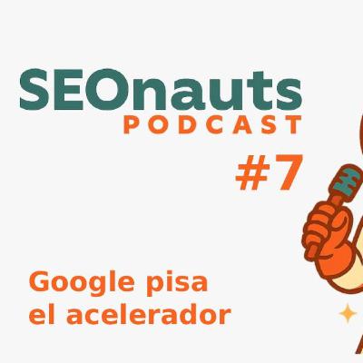 Google pisa el acelerador - SEONauts #7 (Diciembre 2025)