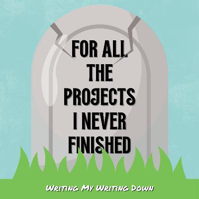 For All The Projects I Never Finished (24) For All The Projects I Never Finished (24)