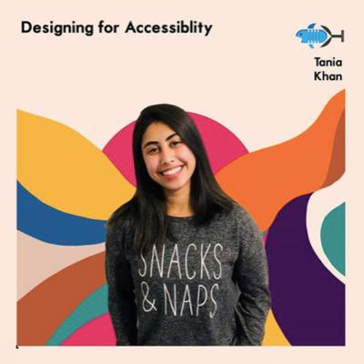 Designing for Accessibility with Tania Khan