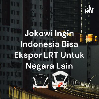 Penyampaian kembali oleh presiden Jokowi mengenai proyek LRT