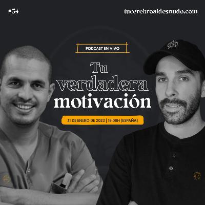 54. Tu verdadera motivación al Desnudo®