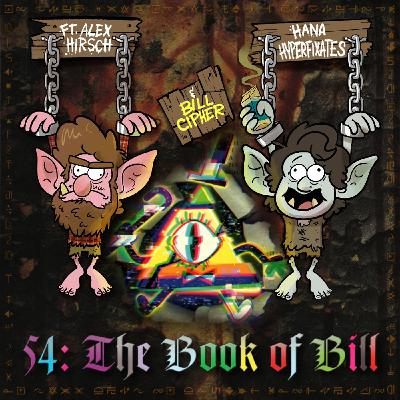 54: The Book of Bill ft. Alex Hirsch, Hana Hyperfixates, and Bill Cipher