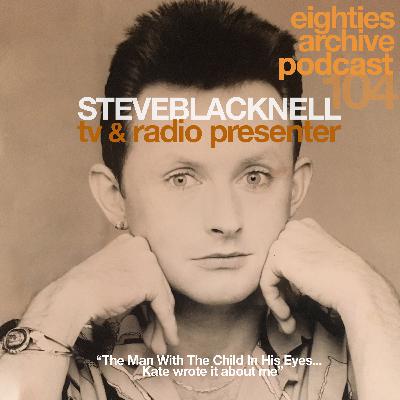 80s Archive Podcast Ep.104 - Steve Blacknell (TV & Radio presenter) : "Kate bush wrote 'The Man With The Child In His Eyes' about me" 80s Archive Podcast Ep.104 - Steve Blacknell (TV & Radio presenter) : "Kate bush wrote 'The Man With The Child In His Eyes' about me"