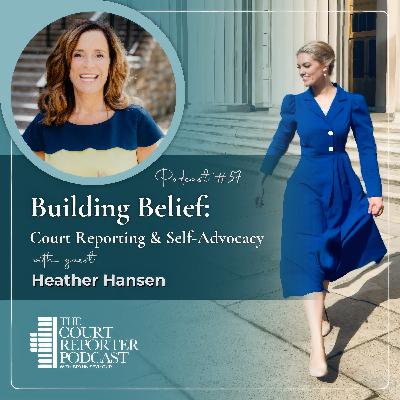 #57 - Building Belief with Heather Hansen: Court Reporting & Self-Advocacy